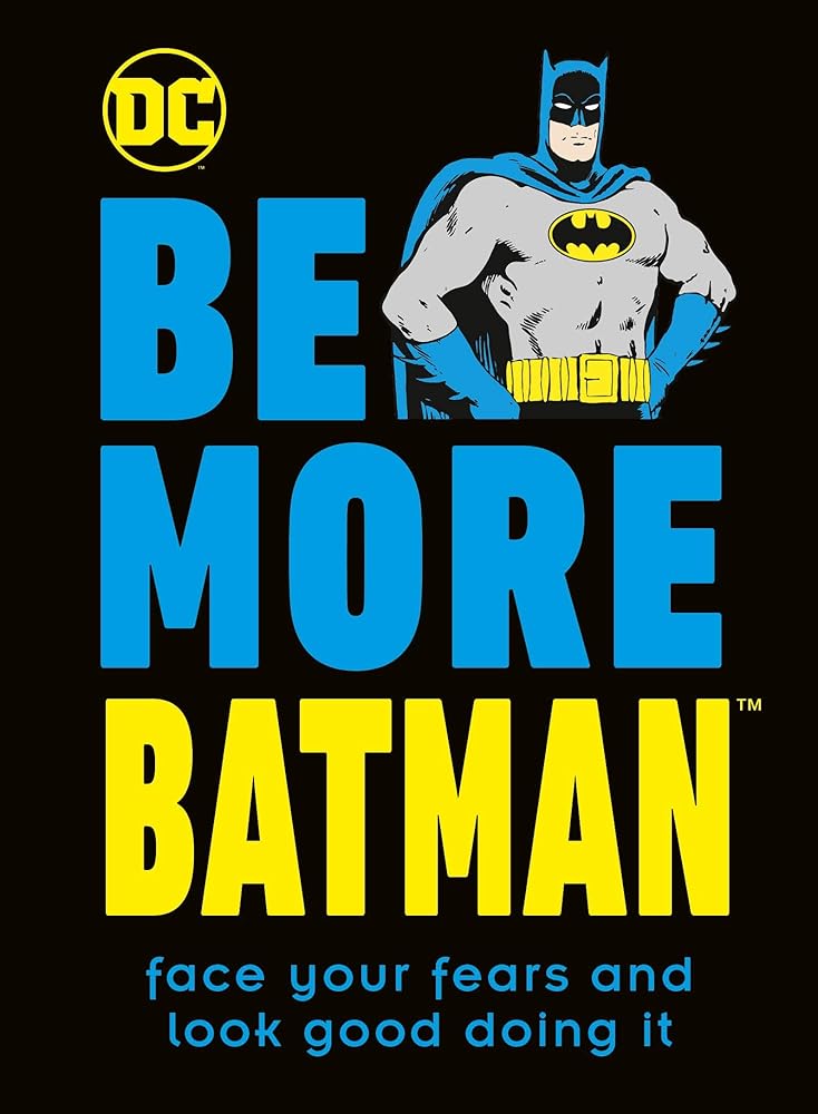 Be More Batman: Face Your Fears and Look Good Doing It cover image