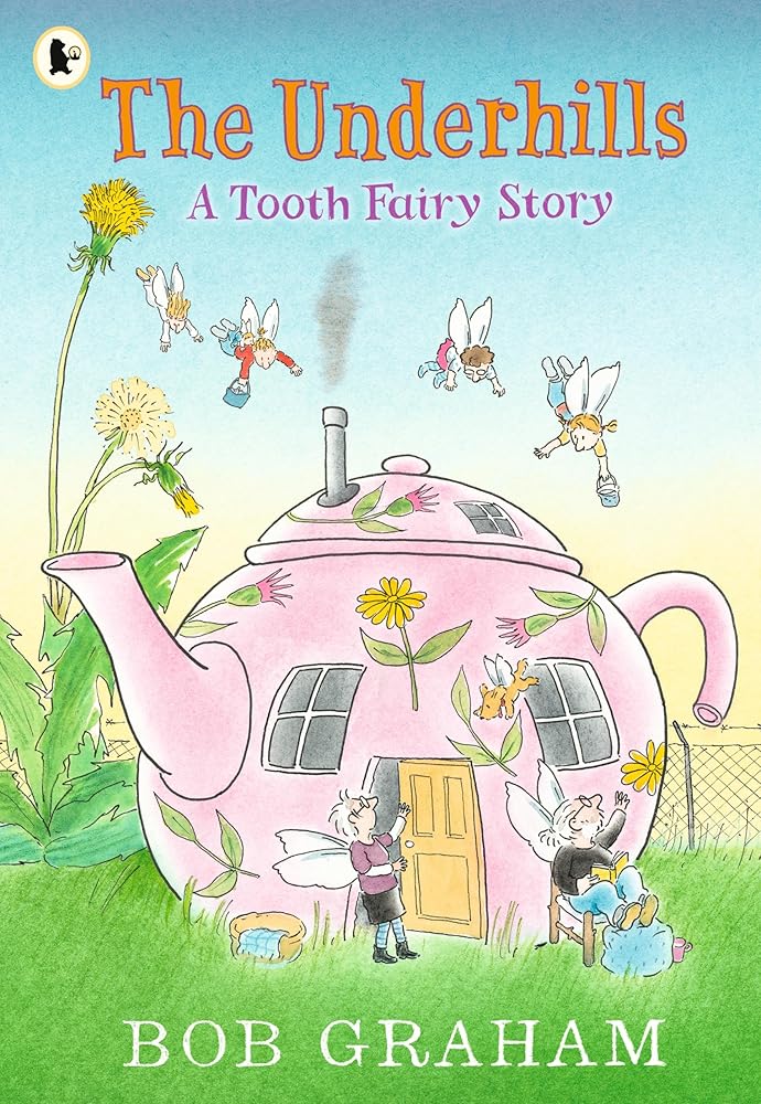 The Underhills: A Tooth Fairy Story: A magical adventure into a secret fairy world from Kate Greenaway Award-winner Bob Graham cover image